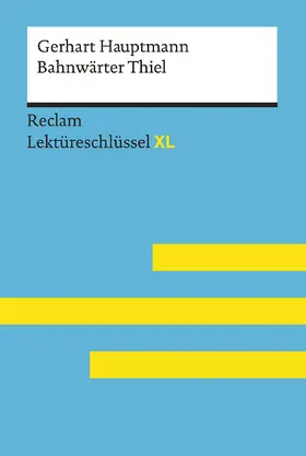 Leis / Hauptmann |  Bahnwärter Thiel von Gerhart Hauptmann: Lektüreschlüssel mit Inhaltsangabe, Interpretation, Prüfungsaufgaben mit Lösungen, Lernglossar. (Reclam Lektüreschlüssel XL) | Buch |  Sack Fachmedien