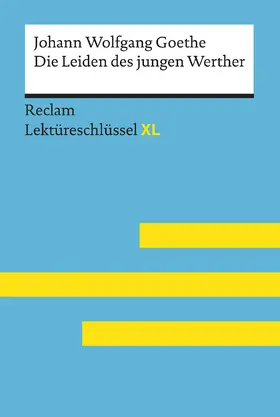 Leis / Goethe |  Die Leiden des jungen Werther von Johann Wolfgang Goethe: Lektüreschlüssel mit Inhaltsangabe, Interpretation, Prüfungsaufgaben mit Lösungen, Lernglossar. (Reclam Lektüreschlüssel XL) | Buch |  Sack Fachmedien