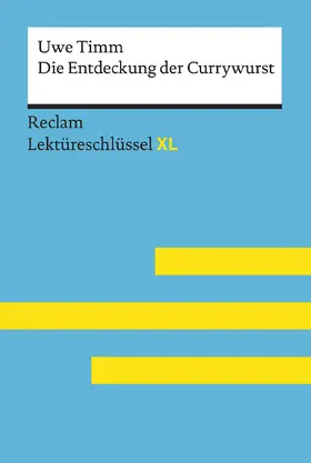 Scholz / Timm |  Die Entdeckung der Currywurst von Uwe Timm: Lektüreschlüssel mit Inhaltsangabe, Interpretation, Prüfungsaufgaben mit Lösungen, Lernglossar. (Reclam Lektüreschlüssel XL) | Buch |  Sack Fachmedien