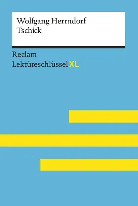 Scholz / Herrndorf |  Tschick von Wolfgang Herrndorf: Lektüreschlüssel mit Inhaltsangabe, Interpretation, Prüfungsaufgaben mit Lösungen, Lernglossar. (Reclam Lektüreschlüssel XL) | Buch |  Sack Fachmedien