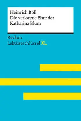 Böll / Völkl |  Die verlorene Ehre der Katharina Blum von Heinrich Böll: Lektüreschlüssel mit Inhaltsangabe, Interpretation, Prüfungsaufgaben mit Lösungen, Lernglossar. (Reclam Lektüreschlüssel XL) | Buch |  Sack Fachmedien