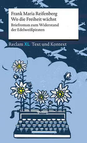 Reifenberg |  Wo die Freiheit wächst. Briefroman zum Widerstand der Edelweißpiraten | Buch |  Sack Fachmedien