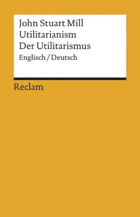 Mill / Birnbacher |  Utilitarianism /Der Utilitarismus | Buch |  Sack Fachmedien