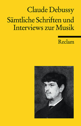 Debussy / Lesure |  Sämtliche Schriften und Interviews zur Musik | Buch |  Sack Fachmedien