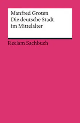 Groten | Die deutsche Stadt im Mittelalter | Buch | 978-3-15-019066-1 | sack.de