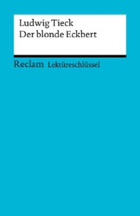 Tieck / Freund | Lektüreschlüssel zu Ludwig Tieck: Der blonde Eckbert | E-Book | sack.de