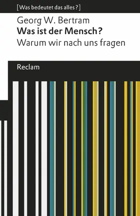 Bertram |  Was ist der Mensch?. Warum wir nach uns fragen. [Was bedeutet das alles?] | eBook | Sack Fachmedien