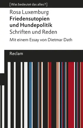 Luxemburg | Friedensutopien und Hundepolitik. Schriften und Reden. Mit einem Essay von Dietmar Dath. [Was bedeutet das alles?] | E-Book | sack.de