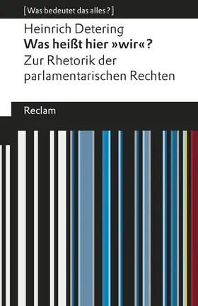 Detering |  Was heißt hier »wir«?. Zur Rhetorik der parlamentarischen Rechten. [Was bedeutet das alles?] | eBook | Sack Fachmedien