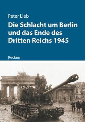 Lieb |  Die Schlacht um Berlin und das Ende des Dritten Reichs 1945 | eBook | Sack Fachmedien