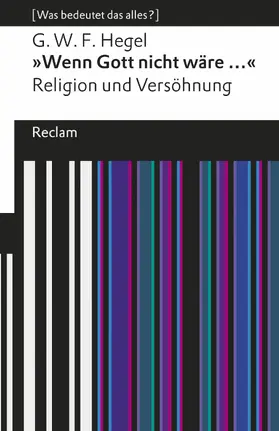 Hegel / Wieland / Bertram |  »Wenn Gott nicht wäre ...«. Religion und Versöhnung. [Was bedeutet das alles?] | eBook | Sack Fachmedien