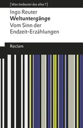 Reuter |  Weltuntergänge. Vom Sinn der Endzeit-Erzählungen. [Was bedeutet das alles?] | eBook | Sack Fachmedien