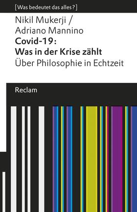 Mannino / Mukerji |  Covid-19: Was in der Krise zählt. Über Philosophie in Echtzeit | eBook | Sack Fachmedien