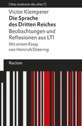 Klemperer / Detering |  Die Sprache des Dritten Reiches. Beobachtungen und Reflexionen aus LTI. Mit einem Essay von Heinrich Detering. [Was bedeutet das alles?] | eBook | Sack Fachmedien