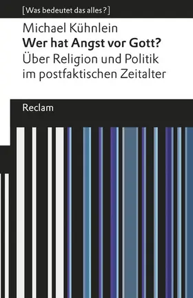 Kühnlein |  Wer hat Angst vor Gott?. Über Religion und Politik im postfaktischen Zeitalter. [Was bedeutet das alles?] | eBook | Sack Fachmedien