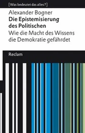 Bogner |  Die Epistemisierung des Politischen. Wie die Macht des Wissens die Demokratie gefährdet | eBook | Sack Fachmedien