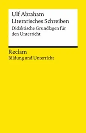 Abraham |  Literarisches Schreiben. Didaktische Grundlagen für den Unterricht. Reclam Bildung und Unterricht | eBook | Sack Fachmedien