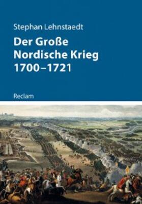 Lehnstaedt |  Der Große Nordische Krieg 1700–1721 | eBook | Sack Fachmedien