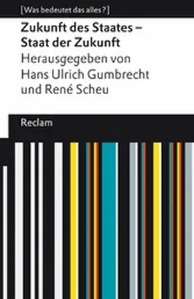 Gumbrecht / Scheu |  Zukunft des Staates - Staat der Zukunft. [Was bedeutet das alles?] | eBook | Sack Fachmedien