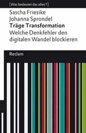 Friesike / Sprondel |  Träge Transformation. Welche Denkfehler den digitalen Wandel blockieren. [Was bedeutet das alles?] | eBook | Sack Fachmedien