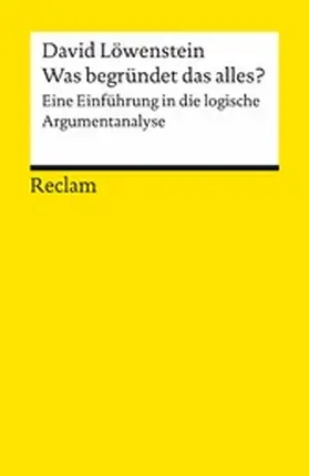 Löwenstein |  Was begründet das alles?. Eine Einführung in die logische Argumentanalyse | eBook | Sack Fachmedien