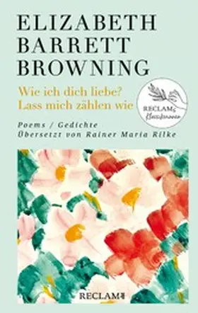 Browning |  Wie ich dich liebe? Lass mich zählen wie. Poems/Gedichte (Englisch/Deutsch). Übersetzt von Rainer Maria Rilke | eBook | Sack Fachmedien