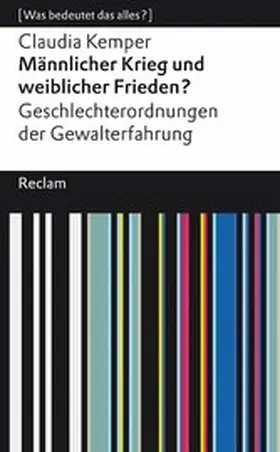 Kemper |  Männlicher Krieg und weiblicher Frieden?. Geschlechterordnung von Gewalterfahrungen. [Was bedeutet das alles?] | eBook | Sack Fachmedien