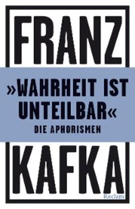 Kafka |  »Wahrheit ist unteilbar«. Die Aphorismen | eBook | Sack Fachmedien
