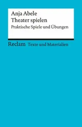 Abele |  Theater spielen. Praktische Spiele und Übungen. Texte und Materialien für den Unterricht | eBook | Sack Fachmedien