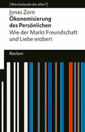 Zorn |  Ökonomisierung des Persönlichen. Wie der Markt Freundschaft und Liebe erobert. [Was bedeutet das alles?] | eBook | Sack Fachmedien