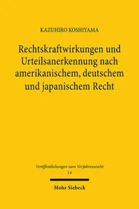 Koshiyama |  Rechtskraftwirkungen und Urteilsanerkennung nach amerikanischem, deutschem und japanischem Recht | Buch |  Sack Fachmedien