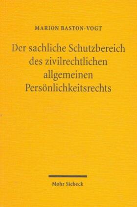 Baston-Vogt |  Der sachliche Schutzbereich des zivilrechtlichen allgemeinen Persönlichkeitsrechts | Buch |  Sack Fachmedien