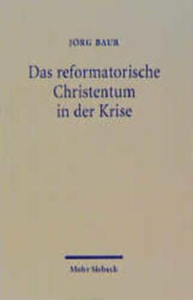 Baur |  Das reformatorische Christentum in der Krise | Buch |  Sack Fachmedien