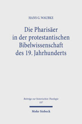 Waubke |  Die Pharisäer in der protestantischen Bibelwissenschaft des 19. Jahrhunderts | Buch |  Sack Fachmedien