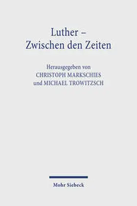 Markschies / Trowitzsch |  Luther - Zwischen den Zeiten | Buch |  Sack Fachmedien