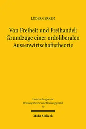 Gerken |  Von Freiheit und Freihandel: Grundzüge einer ordoliberalen Aussenwirtschaftstheorie | Buch |  Sack Fachmedien