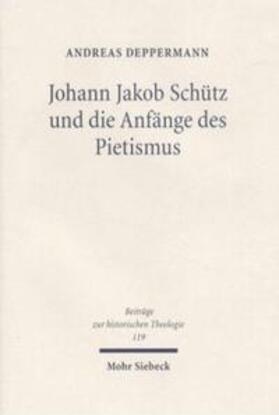 Deppermann |  Deppermann, A: Johann Jakob Schütz und die Anfänge des Pieti | Buch |  Sack Fachmedien