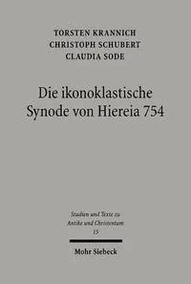 Krannich / Schubert / Sode | Die ikonoklastische Synode von Hiereia 754 | Buch | 978-3-16-147931-1 | sack.de