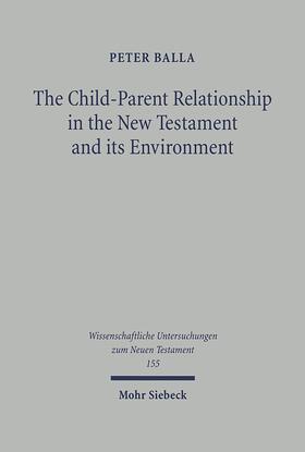 Balla |  The Child-Parent Relationship in the New Testament and its Environments | Buch |  Sack Fachmedien