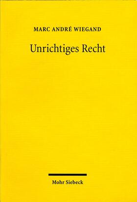 Wiegand |  Unrichtiges Recht | Buch |  Sack Fachmedien