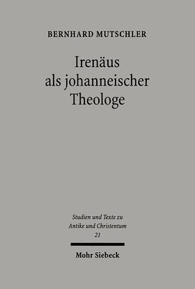 Mutschler |  Irenäus als johanneischer Theologe | Buch |  Sack Fachmedien