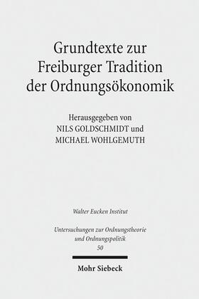 Goldschmidt / Wohlgemuth |  Grundtexte zur Freiburger Tradition der Ordnungsökonomik | Buch |  Sack Fachmedien