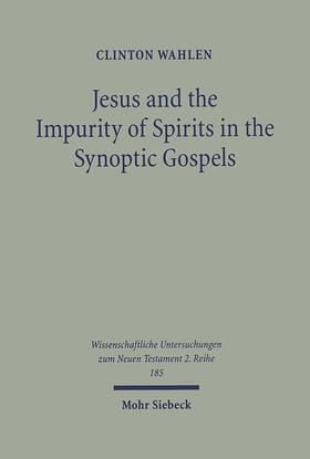 Wahlen |  Jesus and the Impurity of Spirits in the Synoptic Gospels | Buch |  Sack Fachmedien