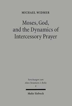 Widmer |  Moses, God, and the Dynamics of Intercessory Prayer | Buch |  Sack Fachmedien