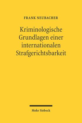 Neubacher |  Kriminologische Grundlagen einer internationalen Strafgerichtsbarkeit | Buch |  Sack Fachmedien