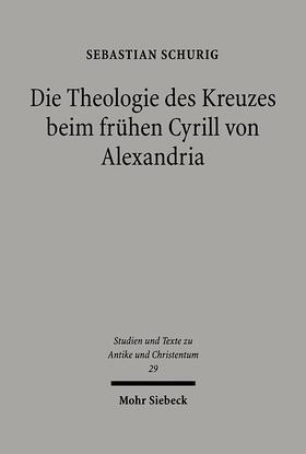 Schurig |  Die Theologie des Kreuzes beim frühen Cyrill von Alexandria | Buch |  Sack Fachmedien