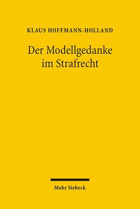 Hoffmann-Holland | Der Modellgedanke im Strafrecht | Buch | 978-3-16-149071-2 | sack.de