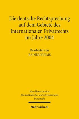 Max-Planck-Institut f. Privatrecht |  Die deutsche Rechtsprechung auf dem Gebiete des Internationalen Privatrechts im Jahre 2004 | Buch |  Sack Fachmedien