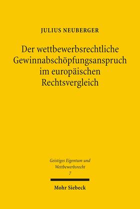 Neuberger |  Der wettbewerbsrechtliche Gewinnabschöpfungsanspruch im europäischen Rechtsvergleich | Buch |  Sack Fachmedien
