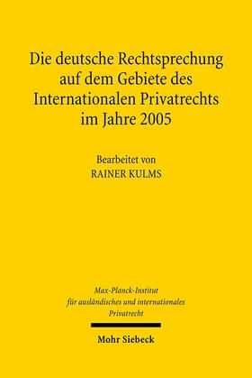 Max-Planck-Institut f. Privatrecht / Kulms |  Die deutsche Rechtsprechung auf dem Gebiete des Internationalen Privatrechts im Jahre 2005 | Buch |  Sack Fachmedien